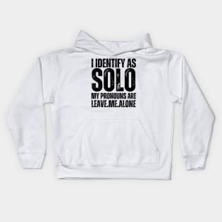 I Identify As Solo My Pronouns Are Leave Me Alone Kids Hoodie